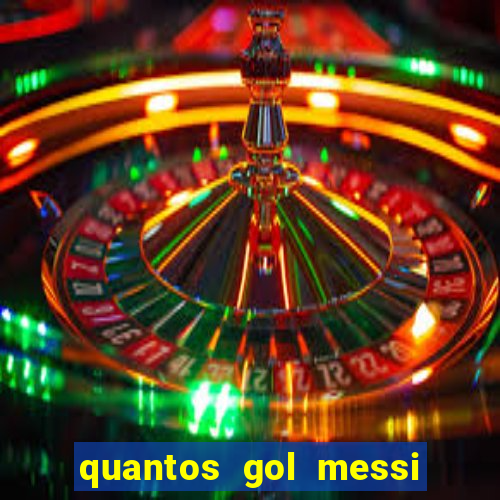 quantos gol messi tem na carreira